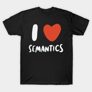 I Love Semantics - Linguist Linguistic Linguistics T-Shirt